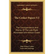 The Croker Papers V2 The Correspondence And Diaries Of The Late Right Honorable John Wilson Croker Paperback