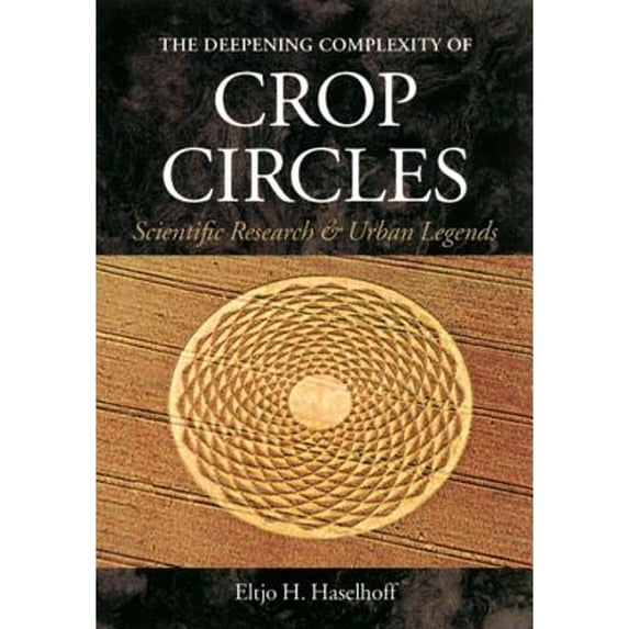 Pre-Owned The Deepening Complexity of Crop Circles: Scientific Research and Urban Legends (Paperback) 1583940464 9781583940464