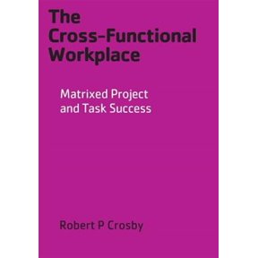 Pre-Owned The Cross-Functional Workplace: Matrixed Project and Task Success Paperback Robert P Crosby