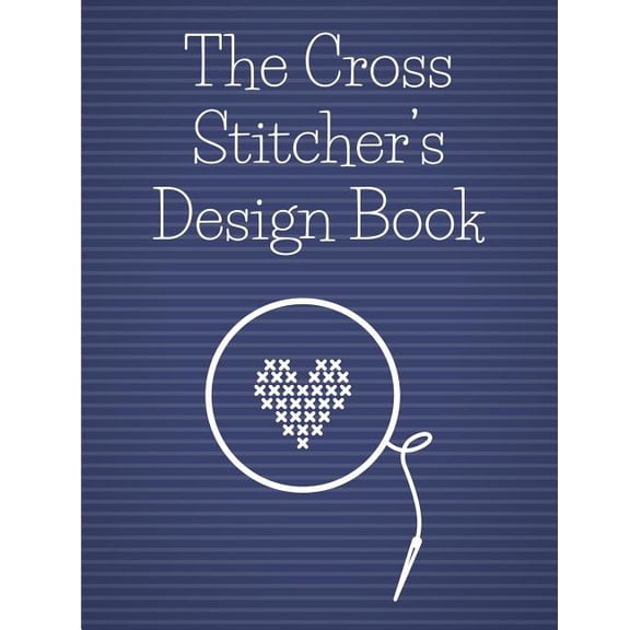 The Cross Stitcher's Design Book: Cross stitch graph paper to chart cross stitch patterns Cross stitch designer's design, (Paperback)