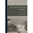 thumbnail image 1 of The Cross at the Front: a Chaplain's Experiences, (Paperback), 1 of 1