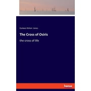 The Cross of Osiris the cross of life, Paperback