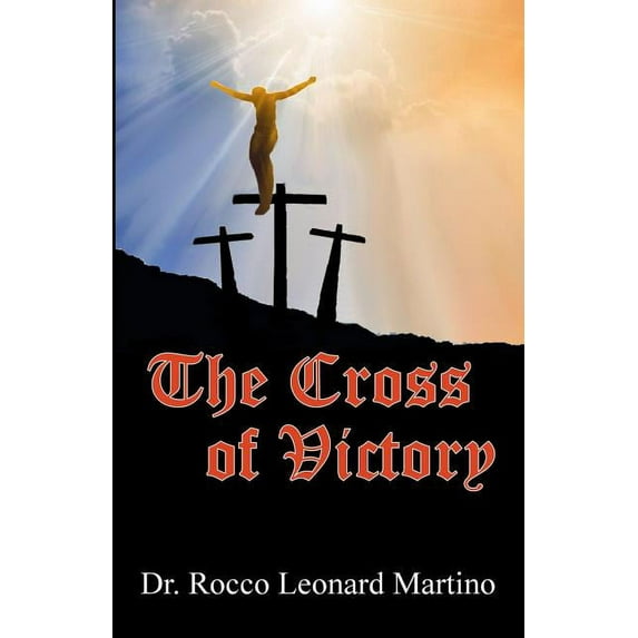 The Cross of Victory (Paperback) by Rocco Leonard Martino