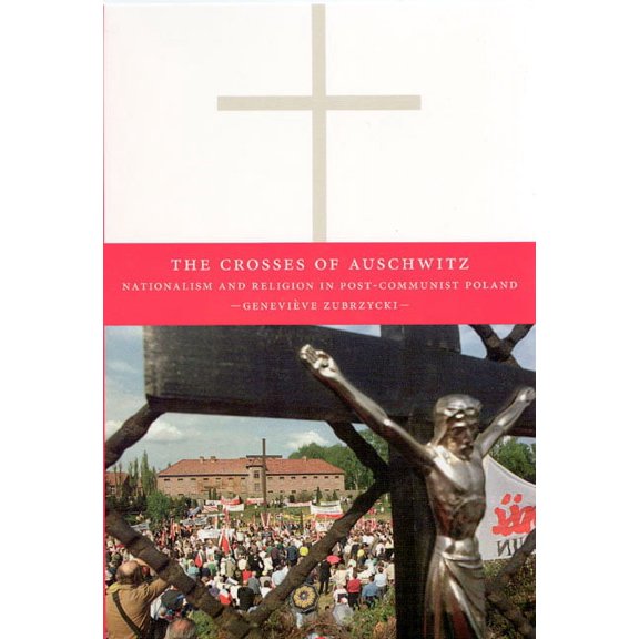 The Crosses of Auschwitz : Nationalism and Religion in Post-Communist Poland (Paperback)