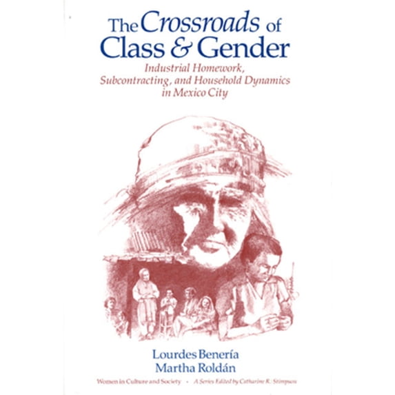 Pre-Owned The Crossroads of Class and Gender: Industrial Homework, Subcontracting, and Household Dynamics in Mexico City (Paperback) 0226042324 9780226042329
