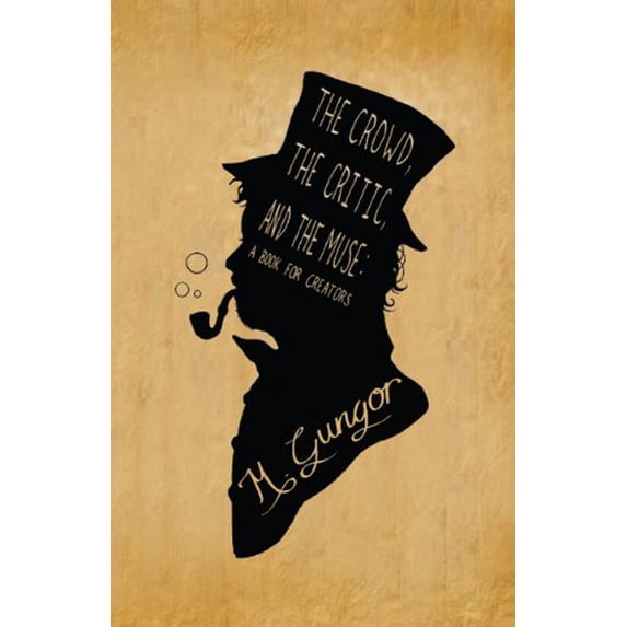 Pre-Owned The Crowd, the Critic, and the Muse: A Book for Creators Paperback