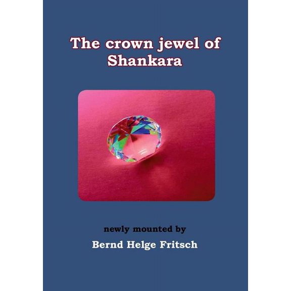 The Crown Jewel of Shankara: newly mounted by Bernd Helge Fritsch, (Paperback)