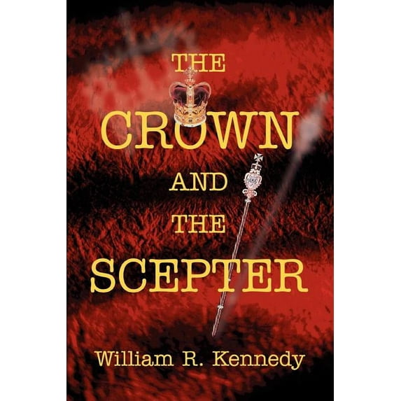 The Crown and The Scepter Paperback 0595315011 9780595315017 William Kennedy
