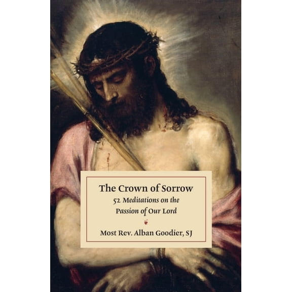 The Crown of Sorrow: 52 Meditations on the Passion of Our Lord, (Paperback)