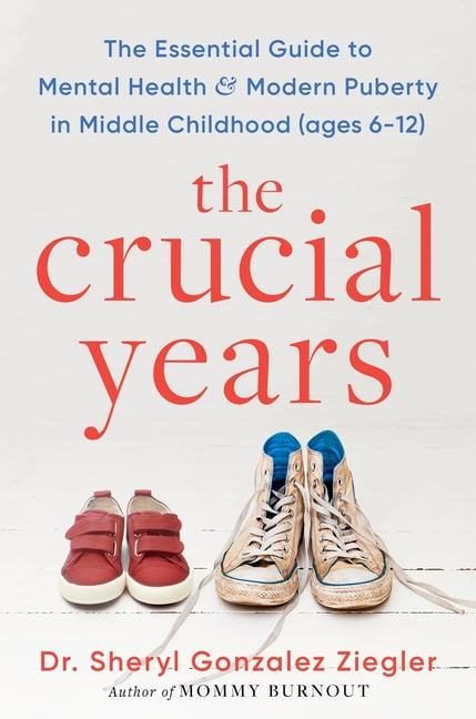 The Crucial Years: The Essential Guide to Mental Health and Modern Puberty in Middle Childhood (Ages 6-12), (Hardcover)