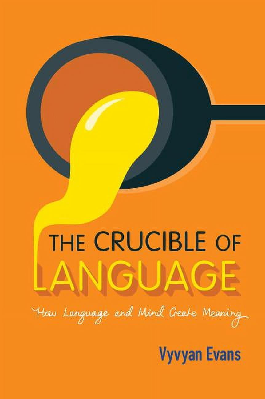 The Crucible of Language: How Language and Mind Create Meaning ...