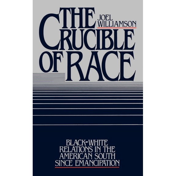 The Crucible of Race: Black-White Relations in the American South Since Emancipation, (Hardcover)