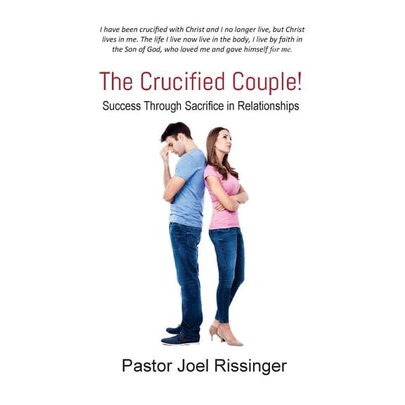 The Crucified Life The Crucified Couple: Success Through Sacrifice in Relationships, (Paperback)