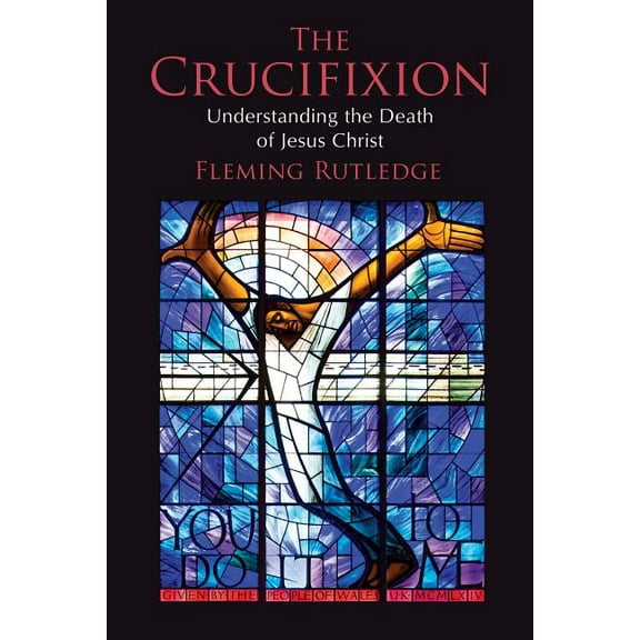 The Crucifixion: Understanding the Death of Jesus Christ, (Paperback)