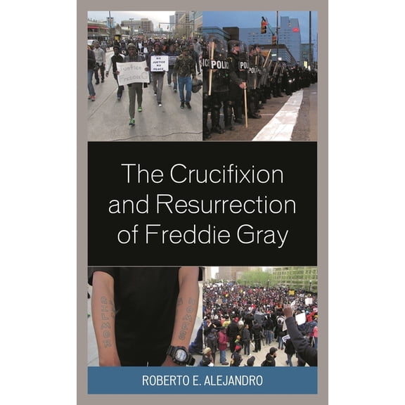 Crucifixion and Resurrection of Freddie Gray, (Hardcover)