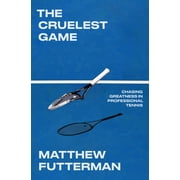 The Cruelest Game Chasing Greatness in Professional Tennis Hardcover
