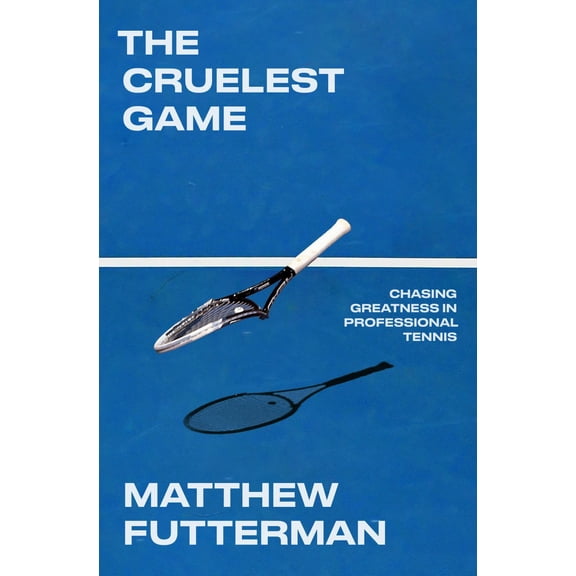 The Cruelest Game: Chasing Greatness in Professional Tennis (Hardcover)