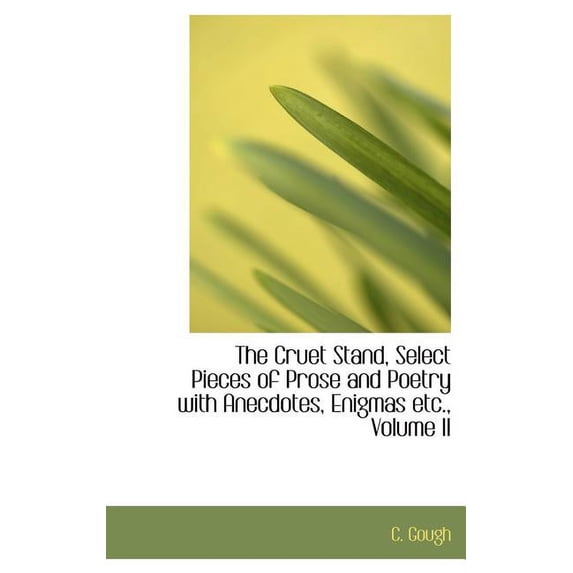 The Cruet Stand, Select Pieces of Prose and Poetry with Anecdotes, Enigmas Etc., Volume II (Hardcover)