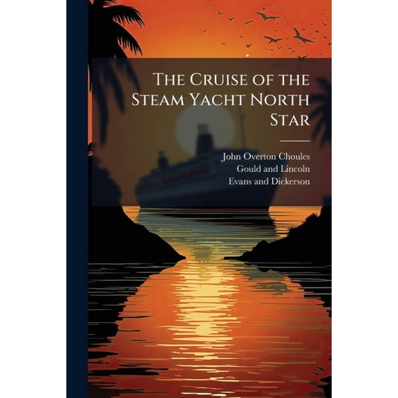 The Cruise of the Steam Yacht North Star, (Paperback)