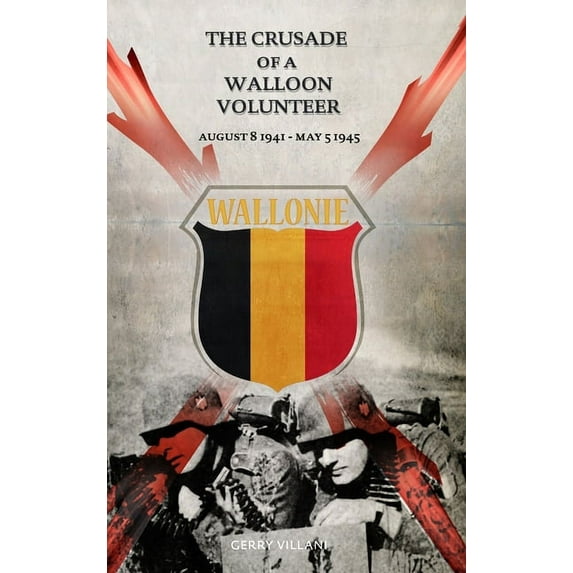 The Crusade of a Walloon Volunteer: August 8, 1941 - May 5, 1945, (Hardcover)