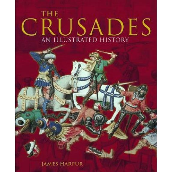 Pre-Owned The Crusades: An Illustrated History (Paperback) 1560256990 9781560256991