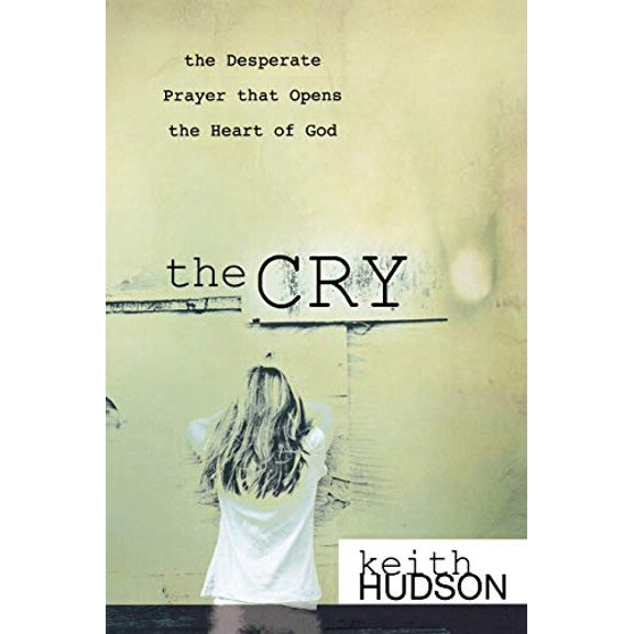 Pre-Owned The Cry: The Desperate Prayer That Opens the Heart of God (Paperback) 0768428254 9780768428254