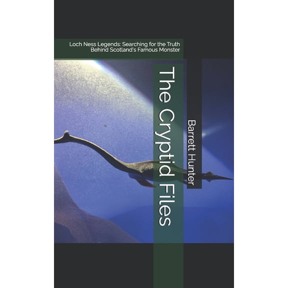 Cryptid Files The Cryptid Files: Loch Ness Legends: Searching for the Truth Behind Scotland's Famous Monster, (Paperback)