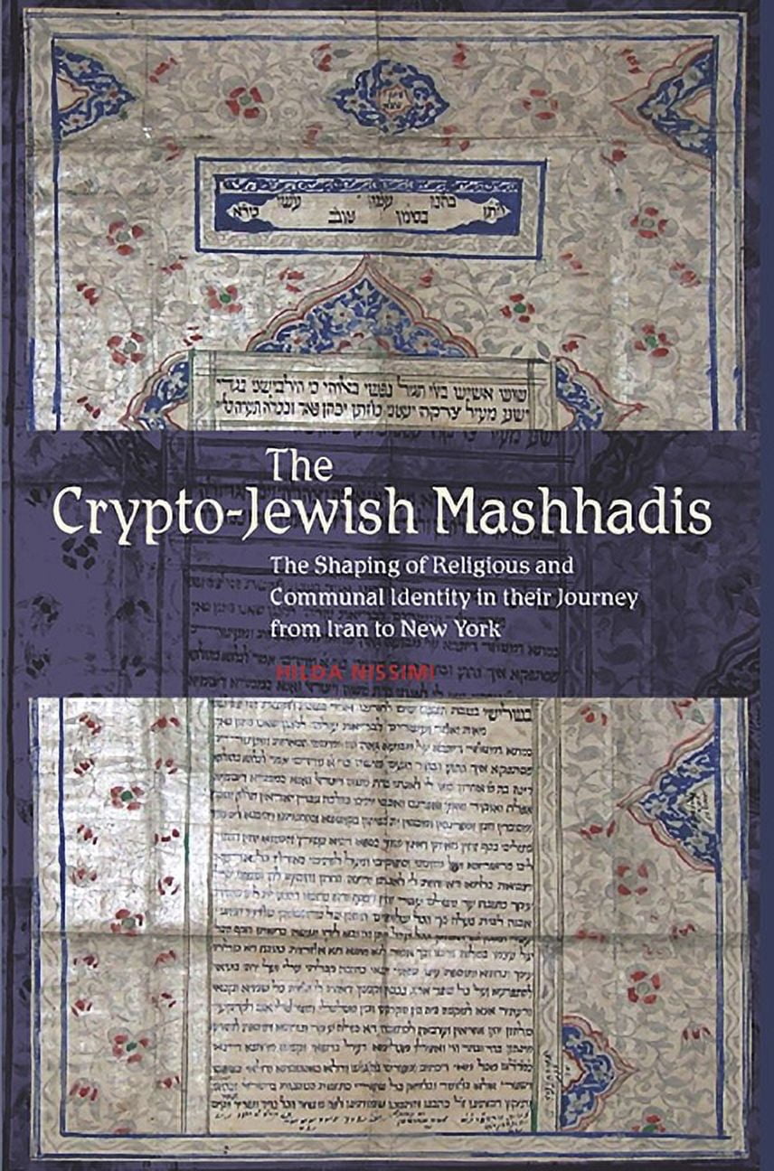 The Crypto-Jewish Mashhadis: The Shaping of Religious and Communal Identity  in Their Journey from Iran to New York, (Paperback) - Walmart.com