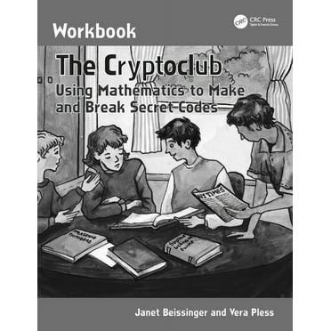 The Cryptoclub Workbook: Using Mathematics to Make and Break Secret Codes, (Paperback)