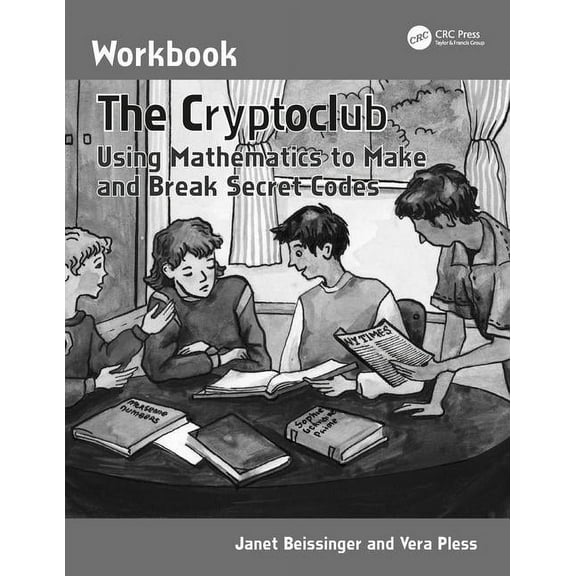 The Cryptoclub Workbook: Using Mathematics to Make and Break Secret Codes, (Paperback)