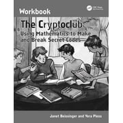 The Cryptoclub Workbook Using Mathematics to Make and Break Secret Codes, Paperback