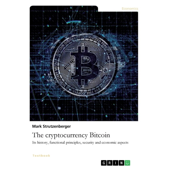 The Cryptocurrency Bitcoin. Its History, Functional Principles, Security And Economic Aspects