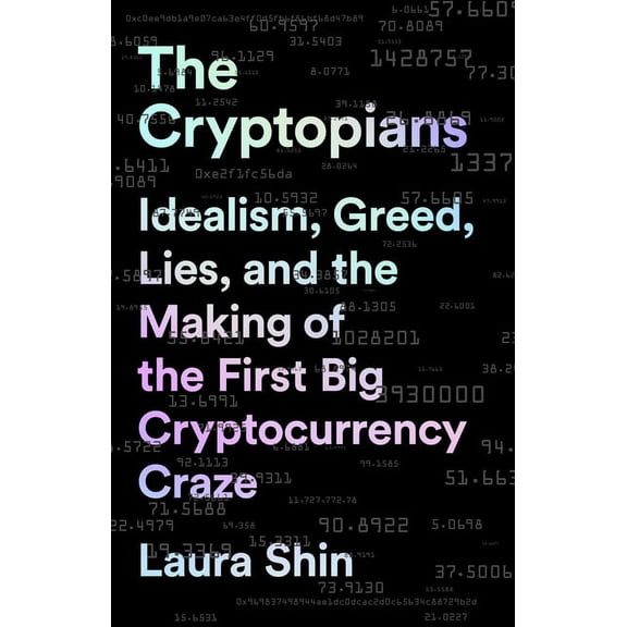 The Cryptopians : Idealism, Greed, Lies, and the Making of the First Big Cryptocurrency Craze (Hardcover)