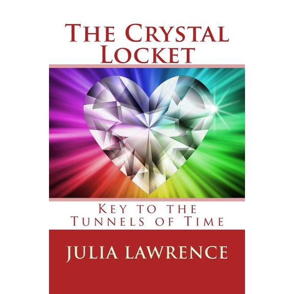 The Crystal Locket The Crystal Locket: Key to the Tunnels of Time, Book 1, (Paperback)