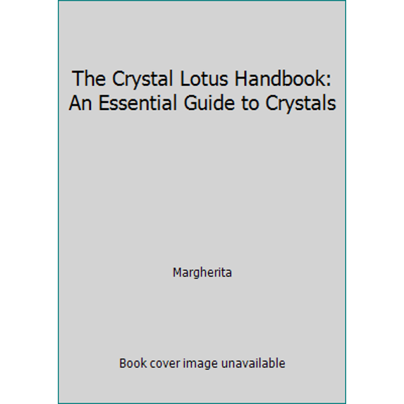 Pre-Owned The Crystal Lotus Handbook: An Essential Guide to Crystals (Paperback) 0978468309 9780978468309