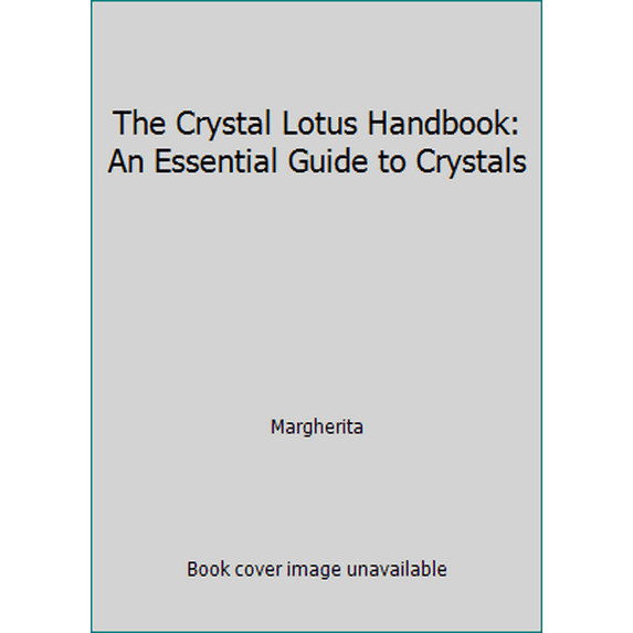 Pre-Owned The Crystal Lotus Handbook: An Essential Guide to Crystals (Paperback) 0978468309 9780978468309