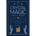 thumbnail image 1 of Spell Books for Beginners The Crystal Magic Spell Book: A Beginner's Guide For Healing, Love, and Prosperity, Book 2, (Paperback), 1 of 1