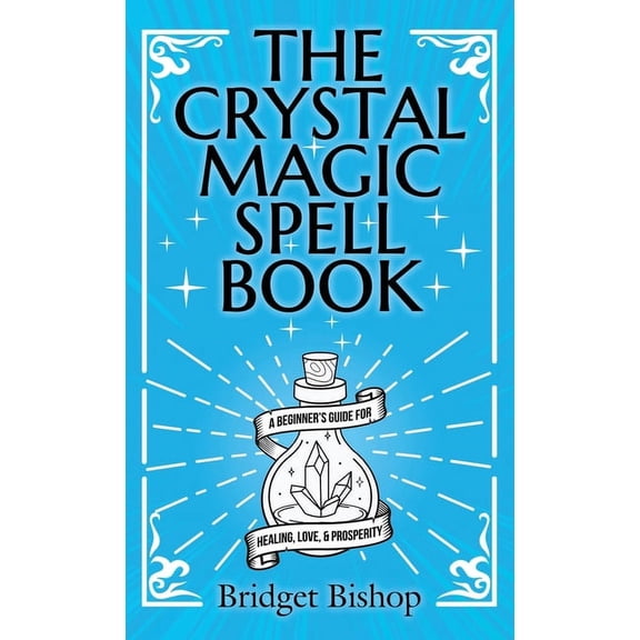 The Crystal Magic Spell Book: A Beginner's Guide For Healing, Love, and Prosperity, (Hardcover)