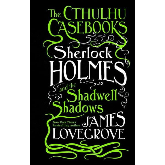 The Cthulhu Casebooks: Sherlock Holmes and the Shadwell Shadows : The First of The Cthulhu Casebooks (Series #1) (Hardcover)