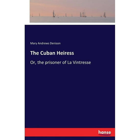 The Cuban Heiress: Or, the prisoner of La Vintresse, (Paperback)