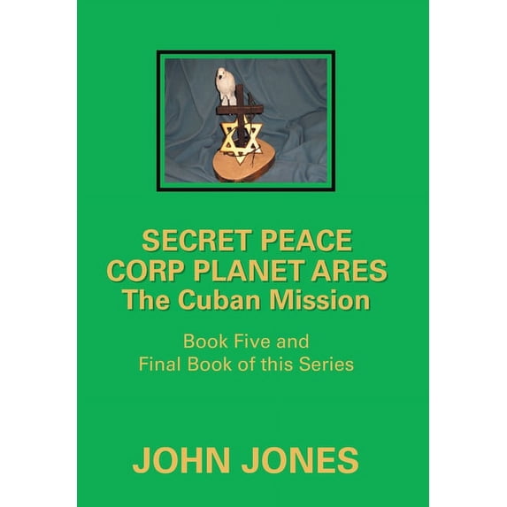 The Cuban Mission: Book Five and Final Book of This Series Hardcover 1796093343 9781796093346 Former Professor of Poetry John Jones