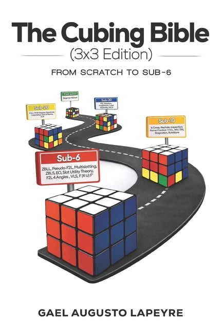 The Cubing Bible - 3x3 Edition (Standard): From Scratch to Sub-6, (Paperback)