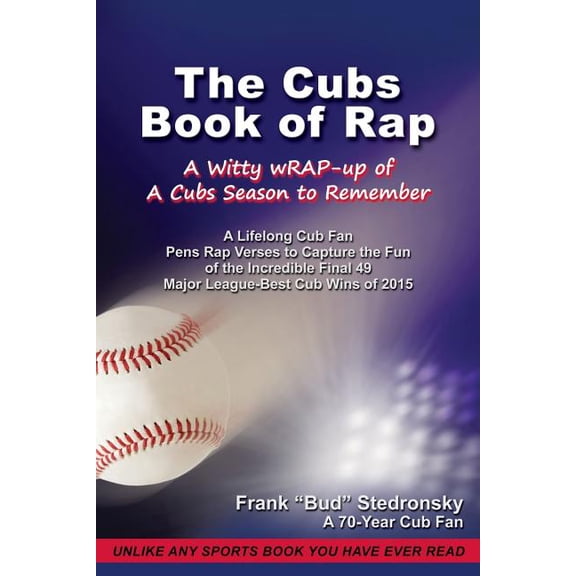 The Cubs Book of Rap: A Witty wRAP-up of a Cubs Season to Remember Paperback 1519587759 9781519587756 Frank 'Bud' Stedronsky
