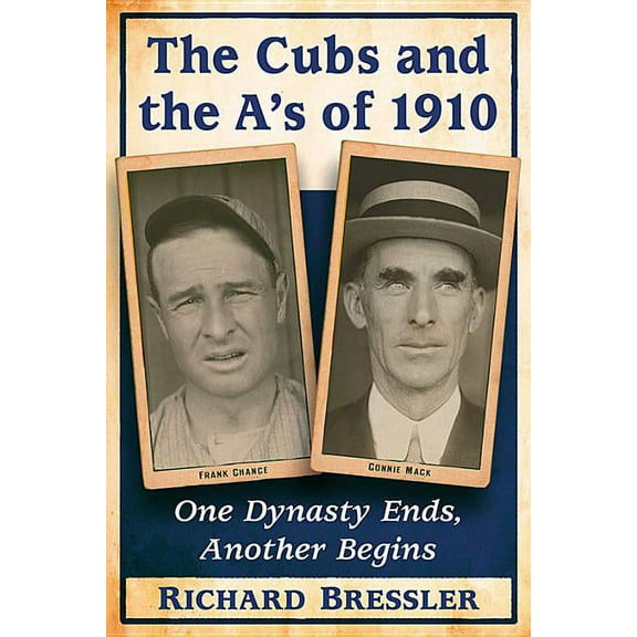 The Cubs and the A's of 1910: One Dynasty Ends, Another Begins, (Paperback)