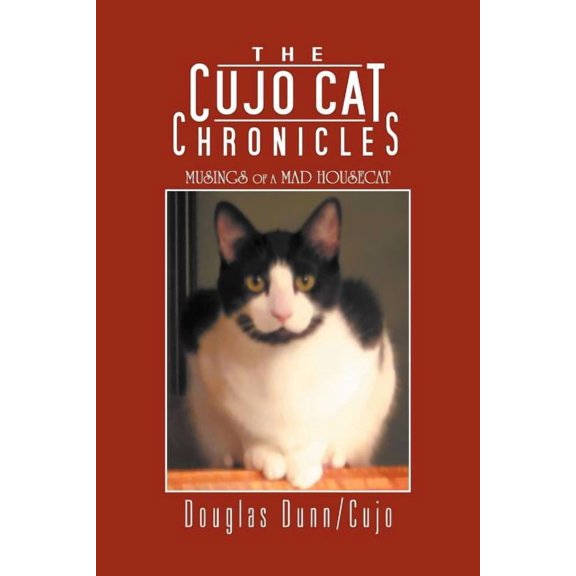 The Cujo Cat Chronicles: Musings of a Mad Housecat (Paperback) by Douglas Dunn/Cujo