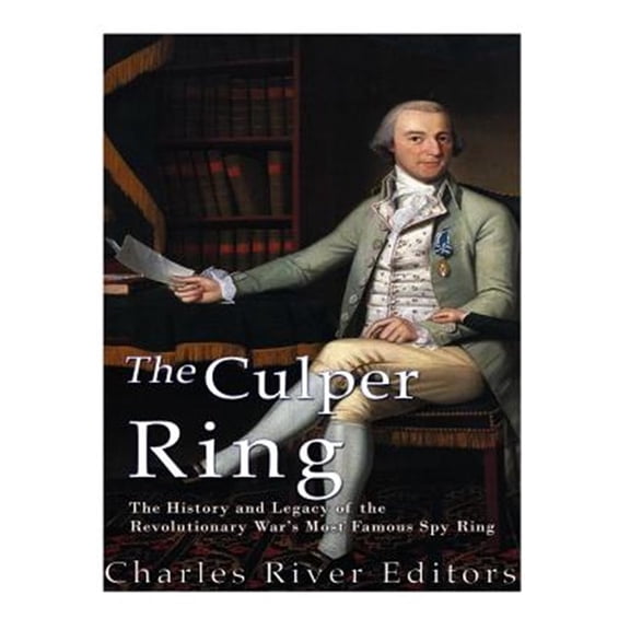 Pre-Owned The Culper Ring: The History and Legacy of the Revolutionary War's Most Famous Spy Ring