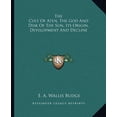thumbnail image 1 of The Cult Of Aten, The God And Disk Of The Sun, Its Origin, Development And Decline Paperback 1162856971 9781162856971 E. A. Wallis Budge, 1 of 1