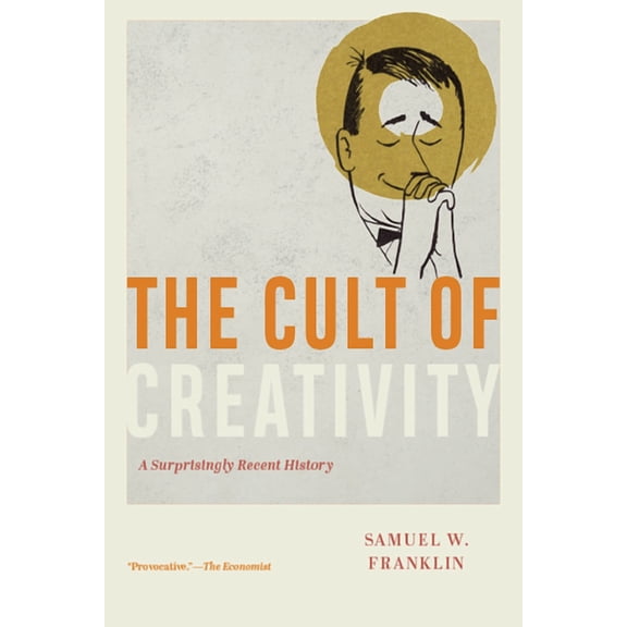 The Cult of Creativity: A Surprisingly Recent History, (Paperback)