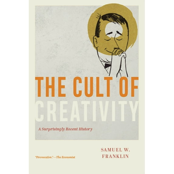 The Cult of Creativity: A Surprisingly Recent History, (Paperback)