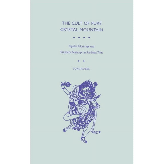 The Cult of Pure Crystal Mountain: Popular Pilgrimage and Visionary Landscape in Southeast Tibet, (Hardcover)
